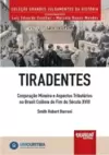 Tiradentes - Conjuração Mineira e Aspectos Tributários no Brasil Colônia do Fim do Século XVIII - Minibook