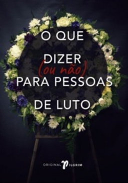 O que dizer (ou não) para pessoas de luto