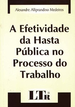 A Efetividade da Hasta Pública no Processo do Trabalho