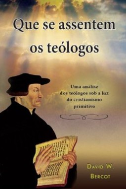 Que se assentem os teólogos: uma análise dos teólogos sob a luz do cristianismo primitivo