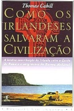 Como os Irlandeses Salvaram a Civilização - vol. 1