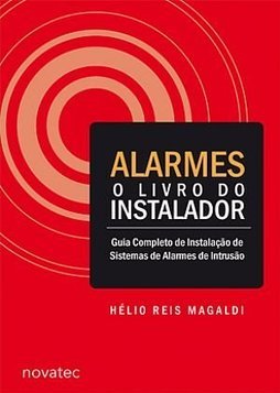 Alarmes - O livro do instalador: guia completo de instalação de sistemas de alarmes de intrusão
