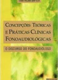 Concepções Teóricas e Práticas Clínicas Fonoaudiológicas