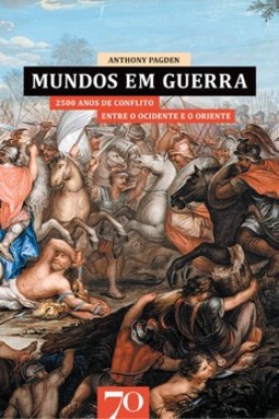 Mundos em guerra: 2500 anos de conflito entre o ocidente e o oriente