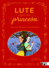 Lute como uma princesa: contos de fadas para crianças feministas