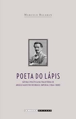 Poeta do lápis: sátira e política na trajetória de Angelo Agostini no Brasil imperial (1864 - 1888)