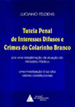 Tutela penal de interesses difusos e crimes do colarinho branco: Por uma relegitimação da atuação do Ministério Público