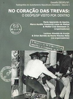 No Coração das Trevas: o DEOPS/SP Visto por Dentro - vol. 1