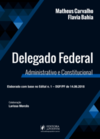 Delegado federal: administrativo e constitucional