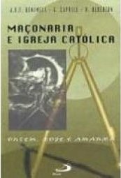 Maçonaria e Igreja Católica: Ontem, Hoje e Amanhã