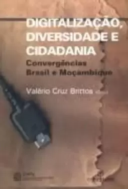 Digitalização, Diversidade e Cidadania - Convergencias Brasil e Moçambique
