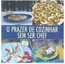 O Prazer de Cozinhar sem Ser Chef