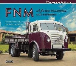 CAMINHOES FNM: A FORÇA BRASILEIRA NAS ESTRADAS