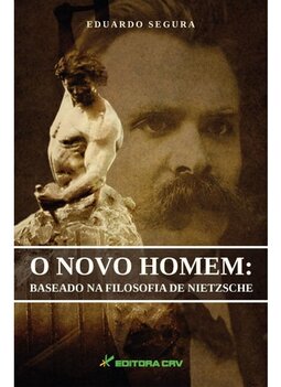 O novo homem: baseado na filosofia de Nietzsche