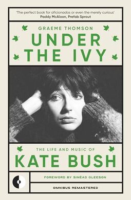Under the Ivy: The Life and Music of Kate Bush: 1