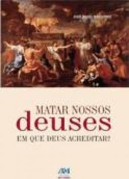 MATAR NOSSOS DEUSES - EM QUE DEUS ACREDITAR?