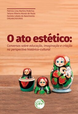 O ato estético: conversas sobre educação, imaginação e criação na perspectiva histórico-cultural