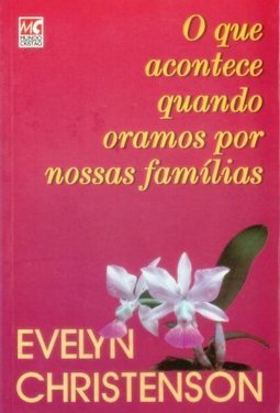 O Que Acontece Quando Oramos Por Nossas Famílias