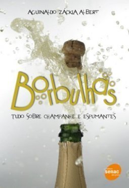 Borbulhas : Tudo Sobre Champanhe e Espumantes