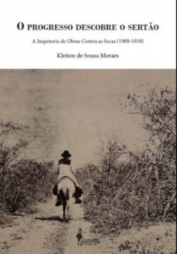 O progresso descobre o sertão: a inspetoria de obras contra as secas (1909-1918)