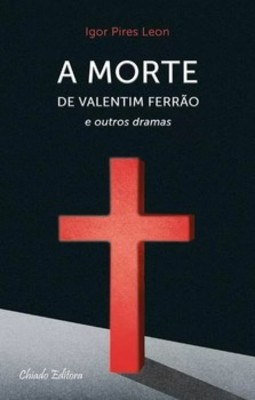 A morte de Valentim Ferrão e outros dramas