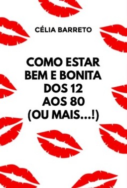 Como estar bem e bonita dos 12 aos 80 (ou mais...!)