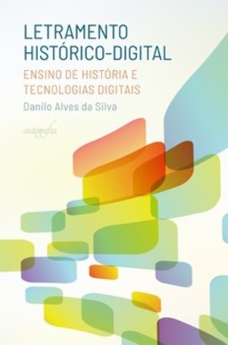 Letramento histórico-digital: ensino de história e tecnologias digitais