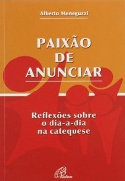 Paixão de ANunciar: Reflexões Sobre o Dia-a-Dia na Catequese