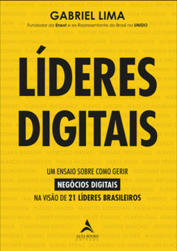 Líderes digitais: um ensaio sobre como gerir negócios digitais na visão de 21 líderes brasileiros