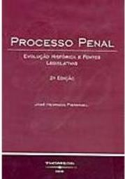 Processo Penal: Evolução Histórica e Fontes Legislativas