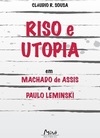 RISO E UTOPIA - EM MACHADO DE ASSIS E PAULO LEMINSKI