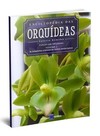 Enciclopédia das orquídeas: do Bulbophyllum Arfakianum até Cattleya Bicolor