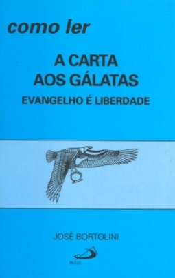 Como ler a carta aos gálatas: evangelho é liberdade