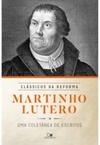 Martinho Lutero (Clássicos da Reforma #01)