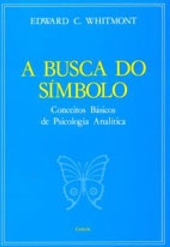 A Busca do Símbolo: Conceitos Básicos de Psicologia Analítica