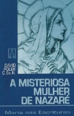 Misteriosa Mulher de Nazare: Maria nas Escrituras