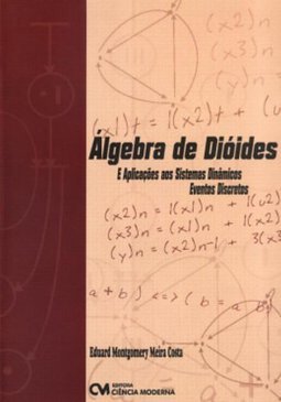 Ã?lgebra de Dióides  e Aplicações aos Sistemas Dinânicos
