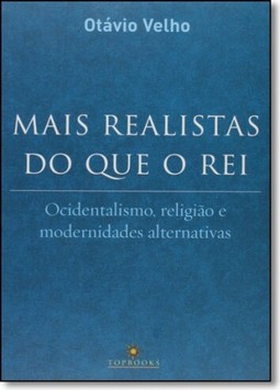 Mais Realistas do que o Rei: Ocidentalismo , Religião e Modernidades Alternativas