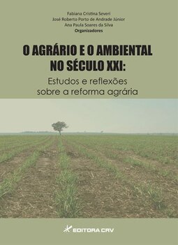 O agrário e o ambiental no século XXI: estudos e reflexões sobre a reforma agrária