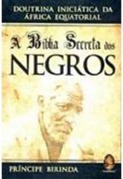 A Bíblia Secreta dos Negros: Doutrina Iniciática da África Equatorial