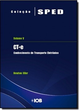 Conhecimento de Transporte Eletrônico de Cargas: Cte - Vol.5 - Coleção Sped