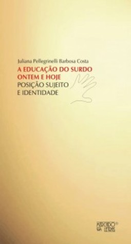 A educação do surdo ontem e hoje: posição, sujeito e identidade