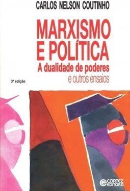 Marxismo E Política: A Dualidade De Poderes E Outros Ensaios - Carlos Nelson Coutinho