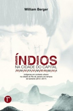 Índios na cidade do capital: indígenas em contexto urbano na cidade do Rio de Janeiro em tempos de barbárie (2012 -2017)