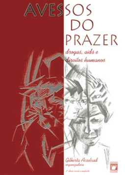 Avessos do prazer: drogas, Aids e direitos humanos