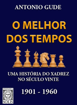 O melhor dos tempos 1901 - 1960: uma história do xadrez no século vinte