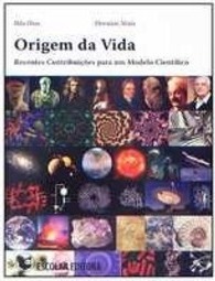 Origem da Vida - Recentes Contribuições Para Um Modelo Científico