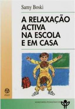 A Relaxação Activa na Escola e em Casa