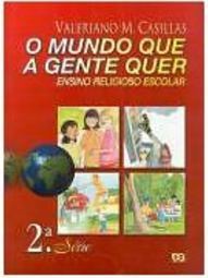 Mundo que a Gente Quer: Ensino Religioso Escolar - 2 série - 1 grau