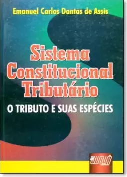 Sistema Constitucional Tributário - O Tributo e suas espécies